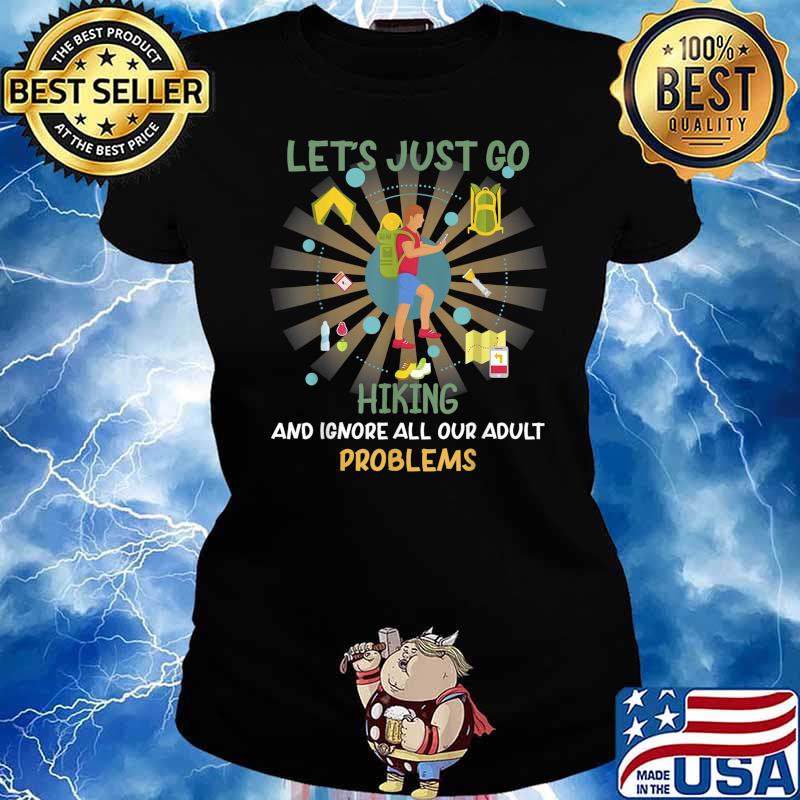 Hiking Ignore Adult Problems Funny Sarcastic T-Shirt Ladies tee