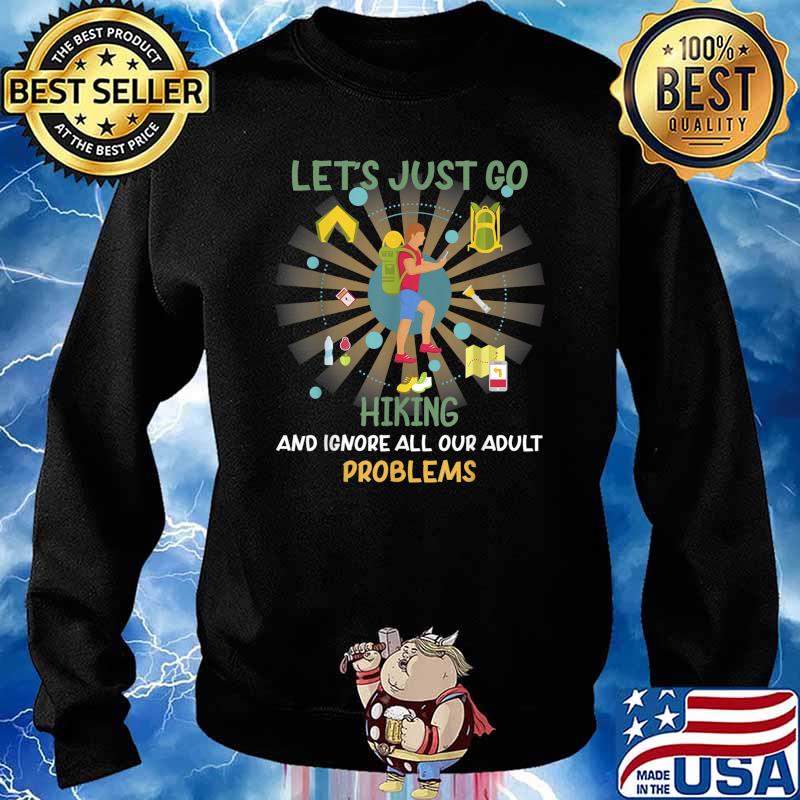 Hiking Ignore Adult Problems Funny Sarcastic T-Shirt Sweater