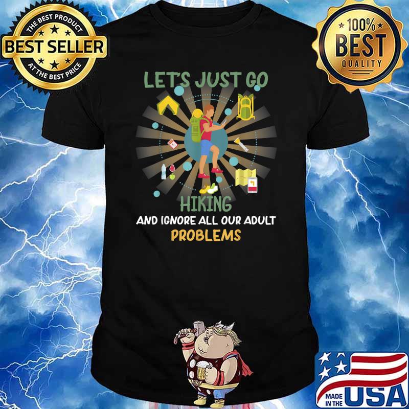Hiking Ignore Adult Problems Funny Sarcastic T-Shirt