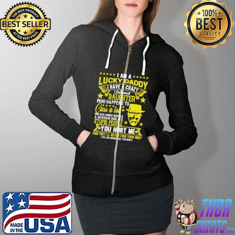 I Am A Lucky Daddy You Hurt Me Shirt Full Zip Hooded