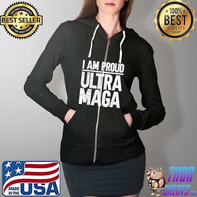 I am proud Ultra Maga T-Shirt Full Zip Hooded