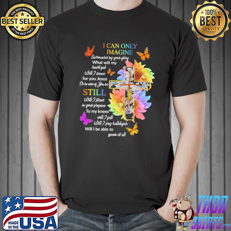 I Can Only Imagine Faith Flower Butterfly Shirt