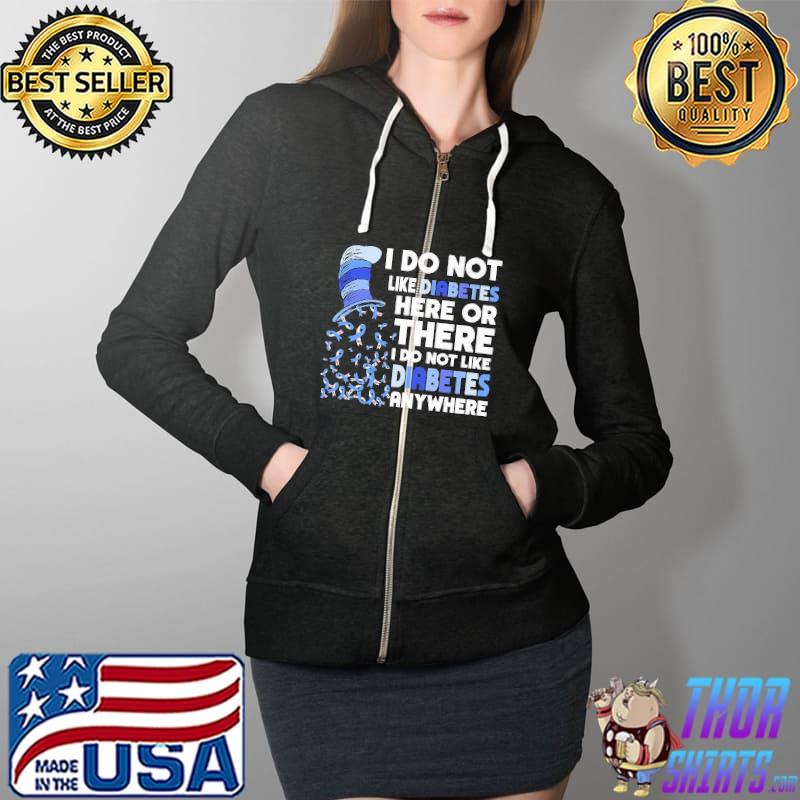 I Do Not Like Diabetes Here Or There Dr.Seuss Shirt Full Zip Hooded