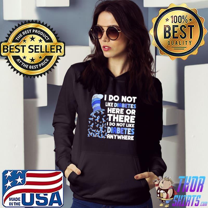 I Do Not Like Diabetes Here Or There Dr.Seuss Shirt Hoodie