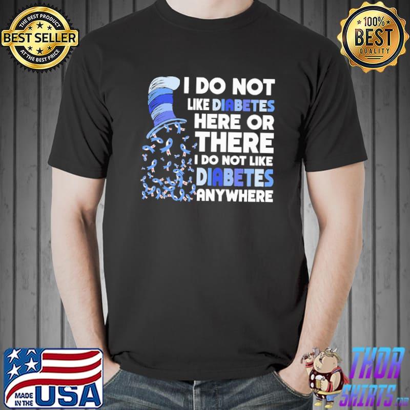 I Do Not Like Diabetes Here Or There Dr.Seuss Shirt