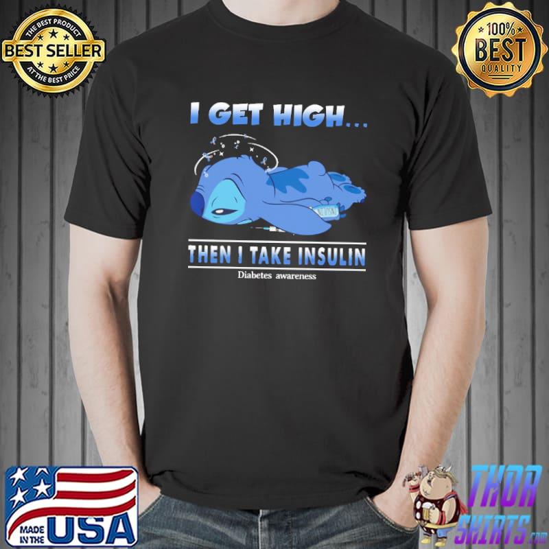 I Get High Then I Take Insulin Stitch Shirt