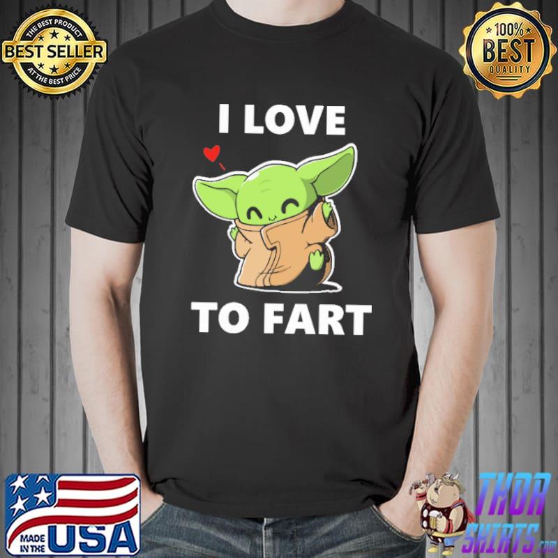 I Love To Fart Baby Yoda Shirt