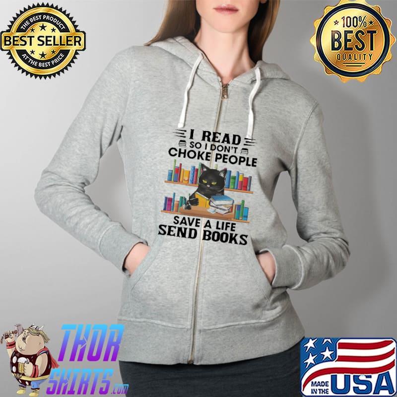 I Read So I Don't Choke People Save A Life Send Books Cat Shirt Full Zip Hooded