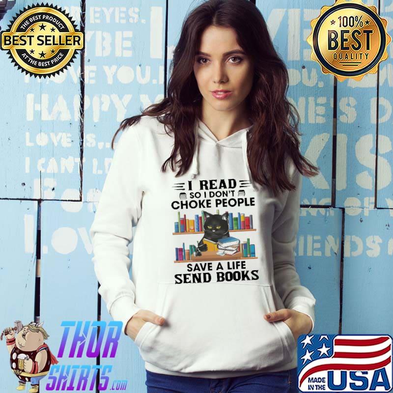 I Read So I Don't Choke People Save A Life Send Books Cat Shirt Hoodie