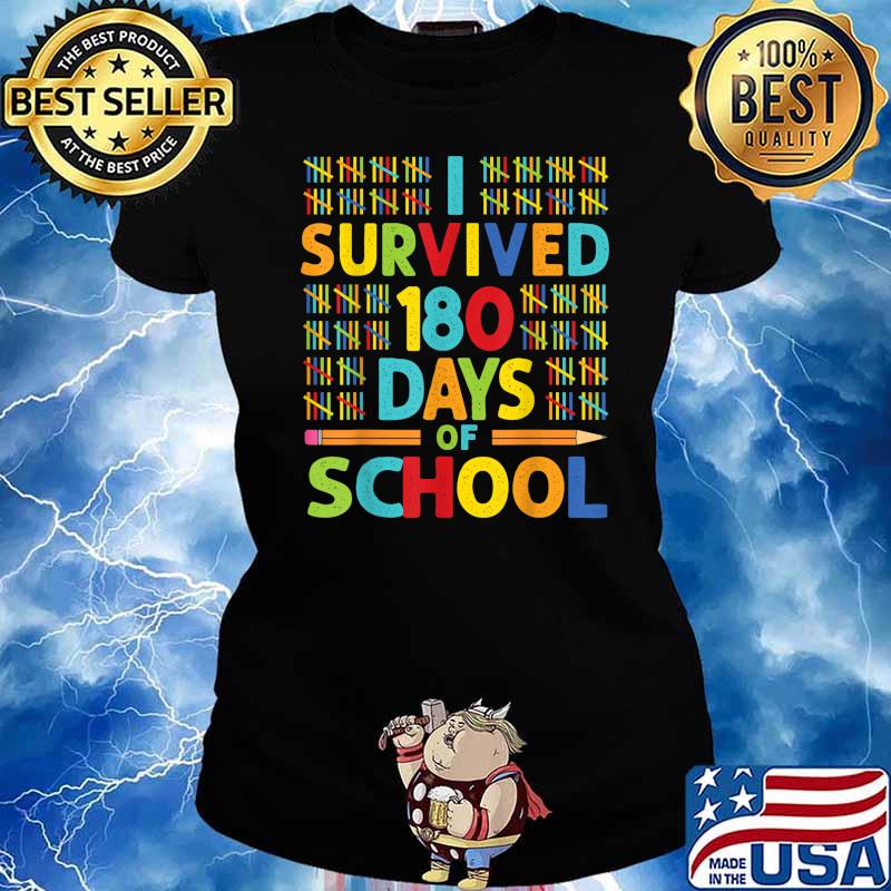 I Survived 180 Days of School Last Day of School Teacher T-Shirt Ladies tee