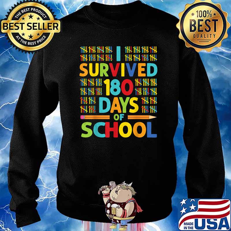 I Survived 180 Days of School Last Day of School Teacher T-Shirt Sweater