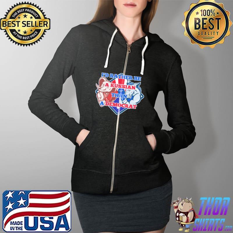I’d Rather Be A Russian Than A Democrat Shirt Full Zip Hooded