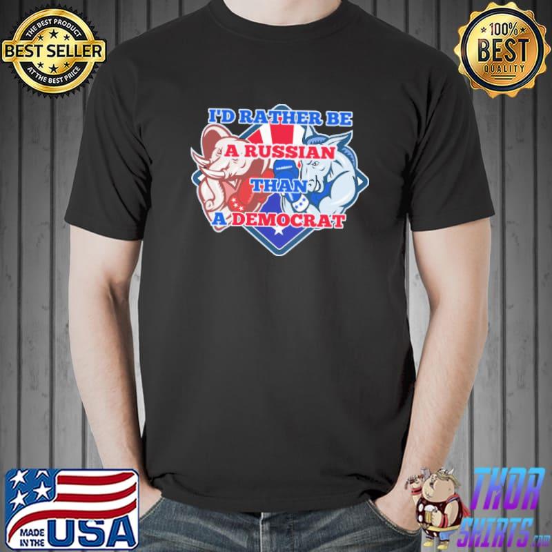 I’d Rather Be A Russian Than A Democrat Shirt