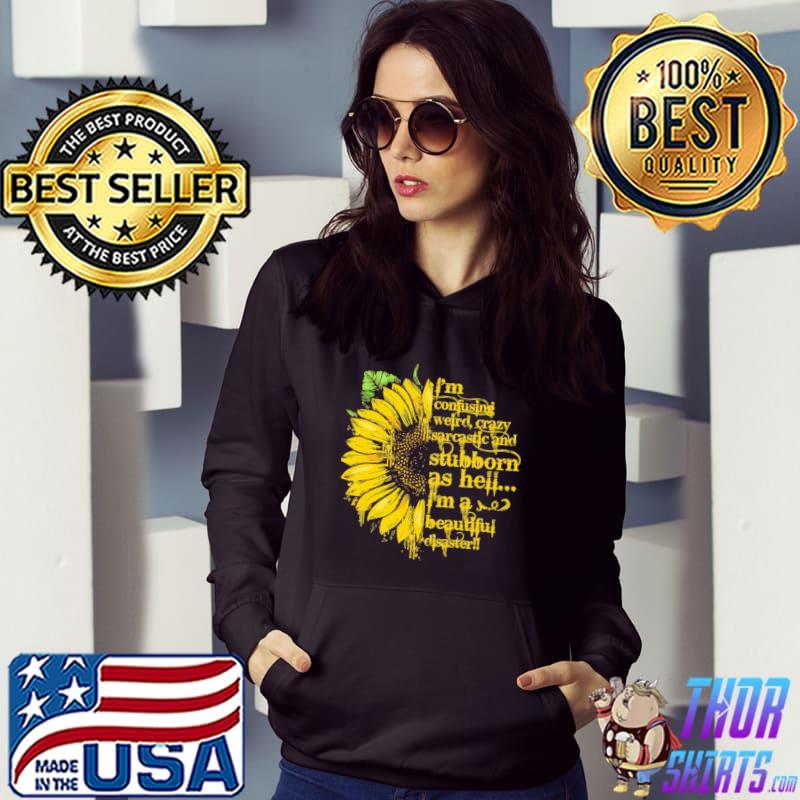 I'm Confusing Weird Crazy Sarcastic And Stubborn As Hell Sunflower Shirt