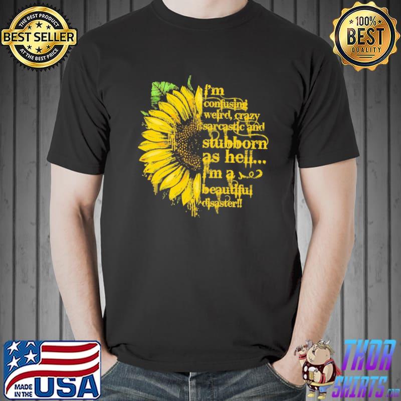 I'm Confusing Weird Crazy Sarcastic And Stubborn As Hell Sunflower Shirt Unisex