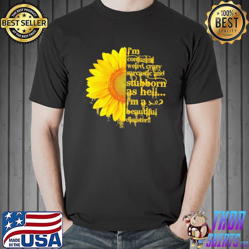 I'm Confusing Weird Crazy Sarcastic And Stubborn Sunflower Shirt Unisex