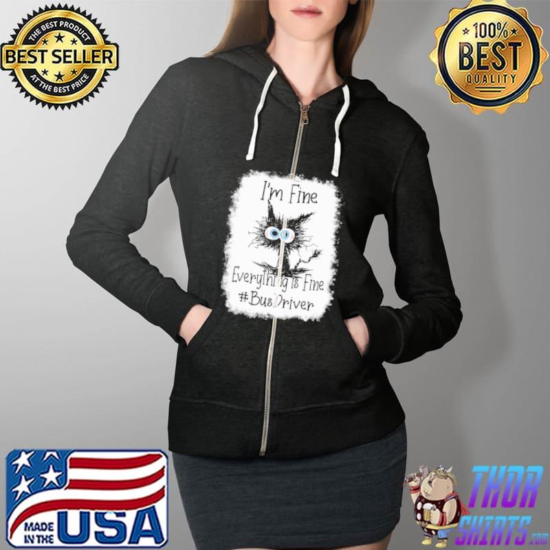 I'm Fine Everything Is Fine Bus Driver Cat Shirt Full Zip Hooded