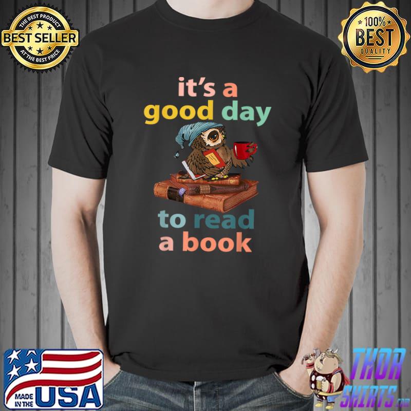 It's A Good Day To Read A Book, Bookworm Bookish Book Lovers T-Shirt Unisex