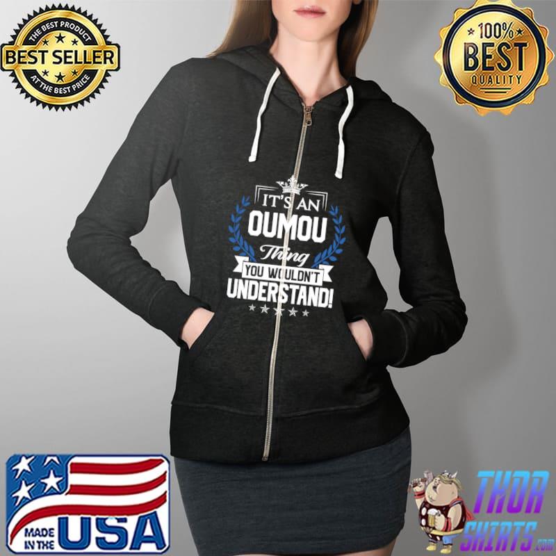 It's an oumou thing you wouldn't understand T-Shirt Full Zip Hooded