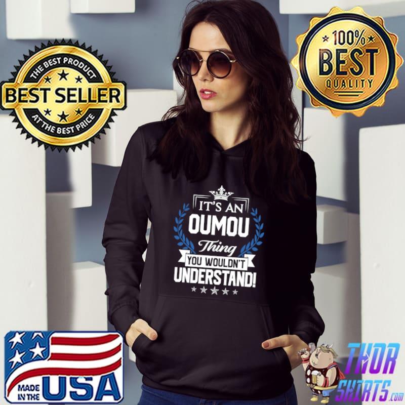 It's an oumou thing you wouldn't understand T-Shirt Hoodie