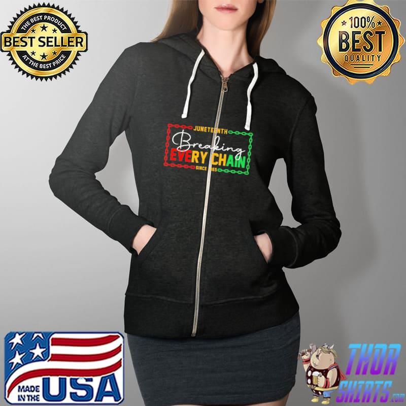 Juneteenth Breaking Every Chain Since 1865 Vintage Shirt Full Zip Hooded