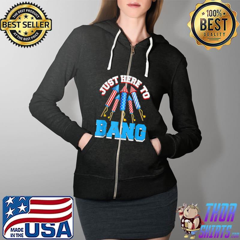 Just Here To Bang 4th July American Flag Funny Outfit T-Shirt Full Zip Hooded