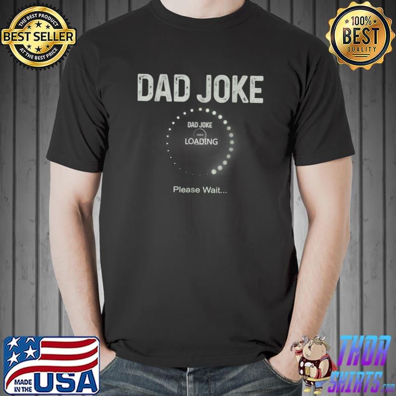 Mens Dad Joke Loading Please Wait Fathers Day T-Shirt Unisex