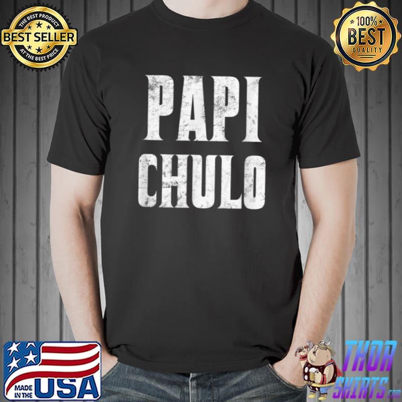 Papi Chulo T Shirt - Cool Daddy Father's Day Gift Papi Chulo T Shirt - Cool Daddy Father's Day Gift