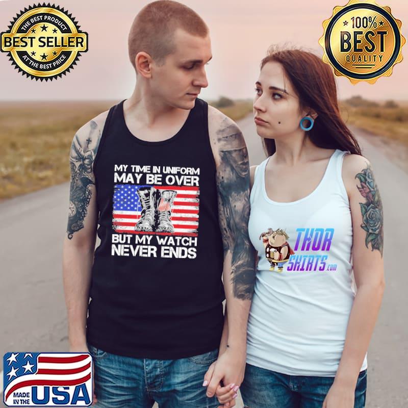 My Time In Uniform May Be Over But My Watch Never Ends American Flag Shirt Tank Top