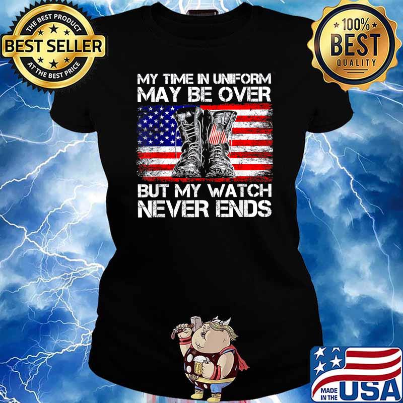 My Time in Uniform May Be Over But My Watch Never Ends T-Shirt Ladies tee
