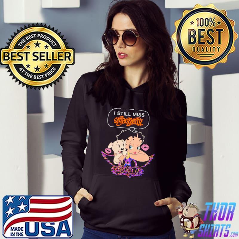 Nice I Still Miss Aerosmith Shirt Hoodie