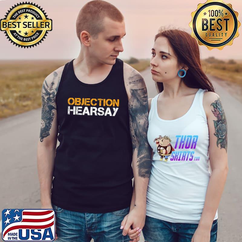 Objection Hearsay Hear Say T-Shirt