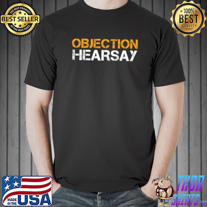 Objection Hearsay Hear Say T-Shirt Unisex