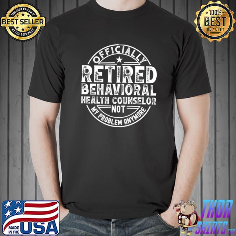 Officially Retired Behavioral Health Counselor T-Shirt