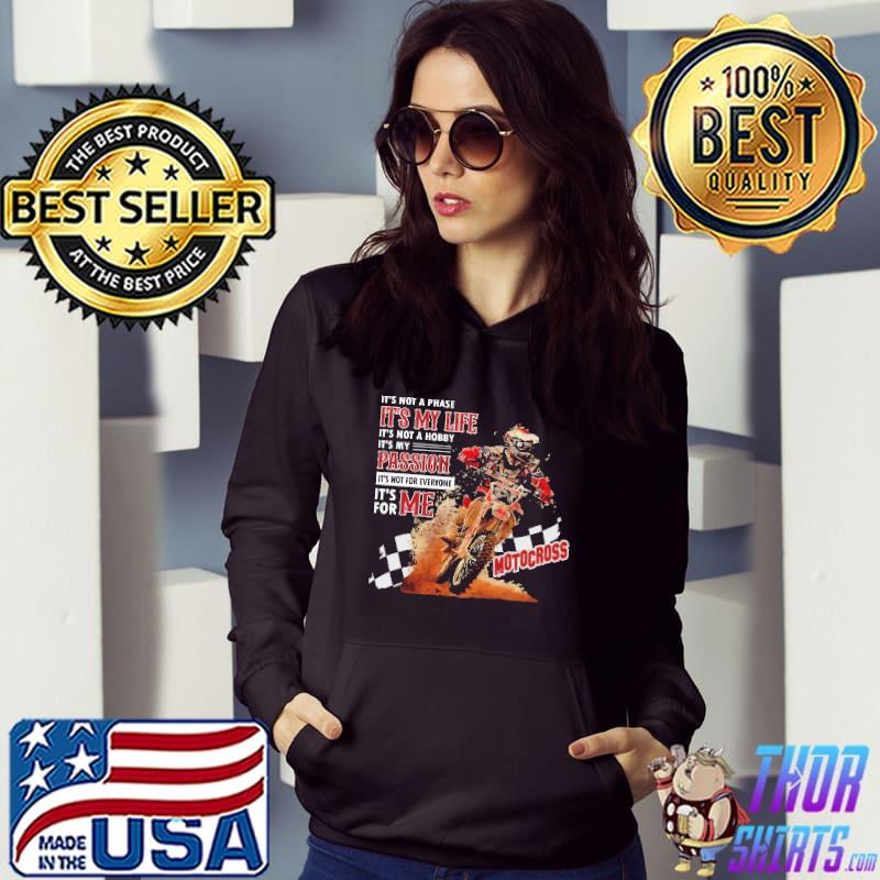 Original IT's Not A Phase IT's My Life IT's Not A Hobby Passion It's Not For Everyone It's For ME Motocross Shirt Hoodie