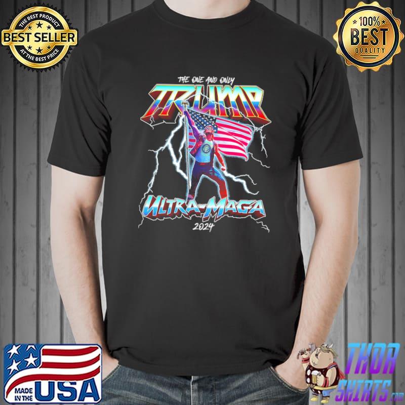 Original the One And Only Trump Ultra Maga 2024 shirt
