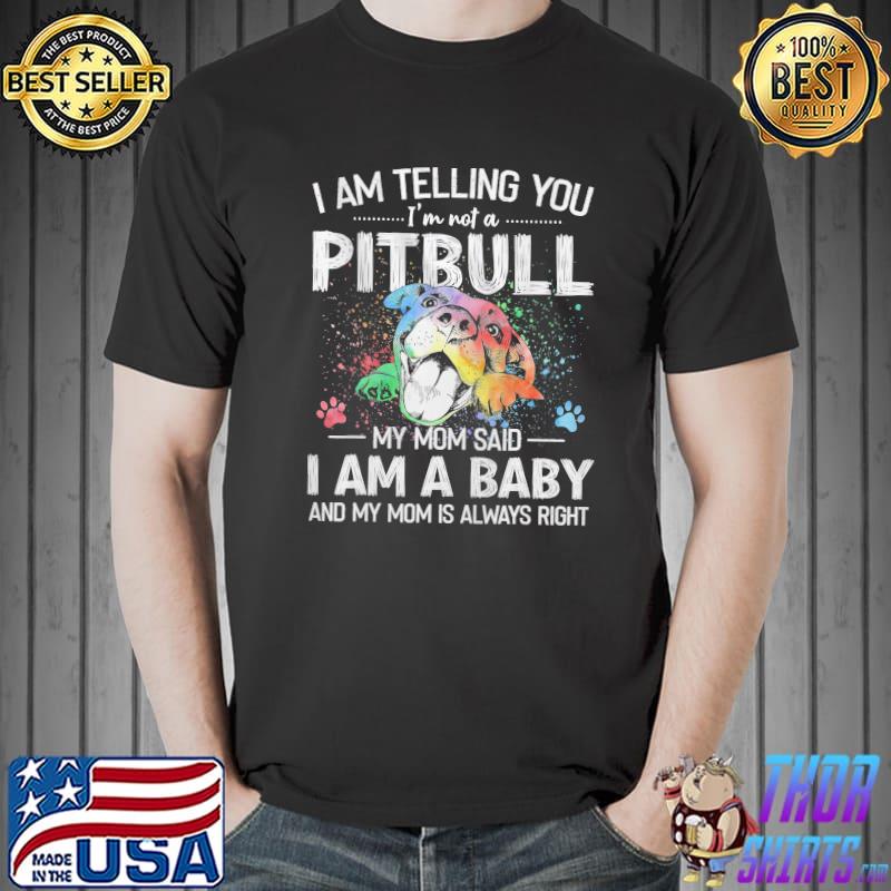 Pitbull dog I'm telling you I'm not a pitbull I am a baby shirt