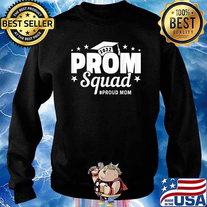 Prom Squad 2022 I Graduate Prom Class of 2022 Proud Mom T-Shirt Sweater