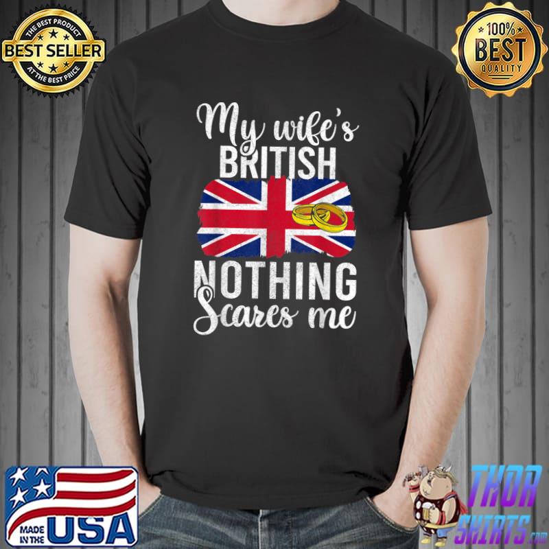Proud Husband Of British Wife Men Shirts, Nothing Scares Me T-Shirt Unisex