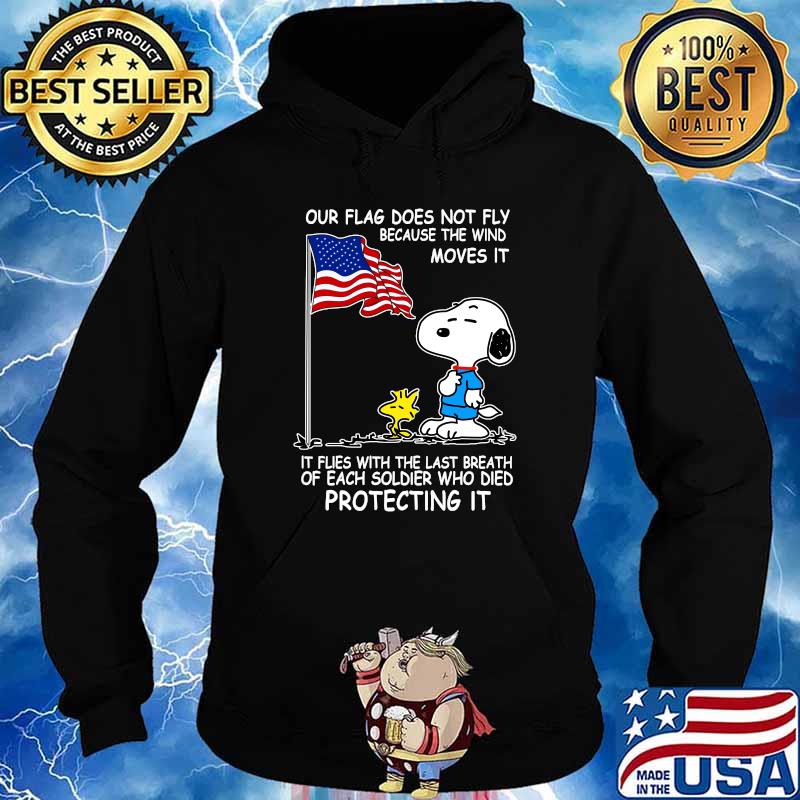 Snoopy and woodstock our flag does not fly because the wind moves it flies with the last breath of each soldier who died protecting it independence day Hoodie