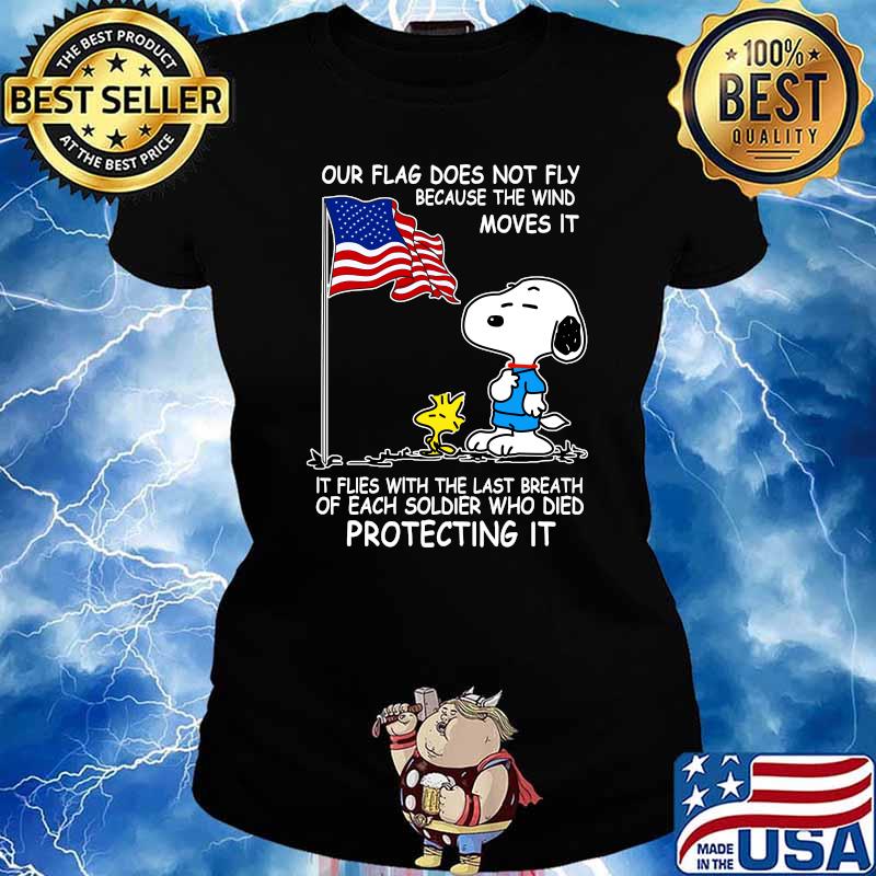 Snoopy and woodstock our flag does not fly because the wind moves it flies with the last breath of each soldier who died protecting it independence day Ladies tee