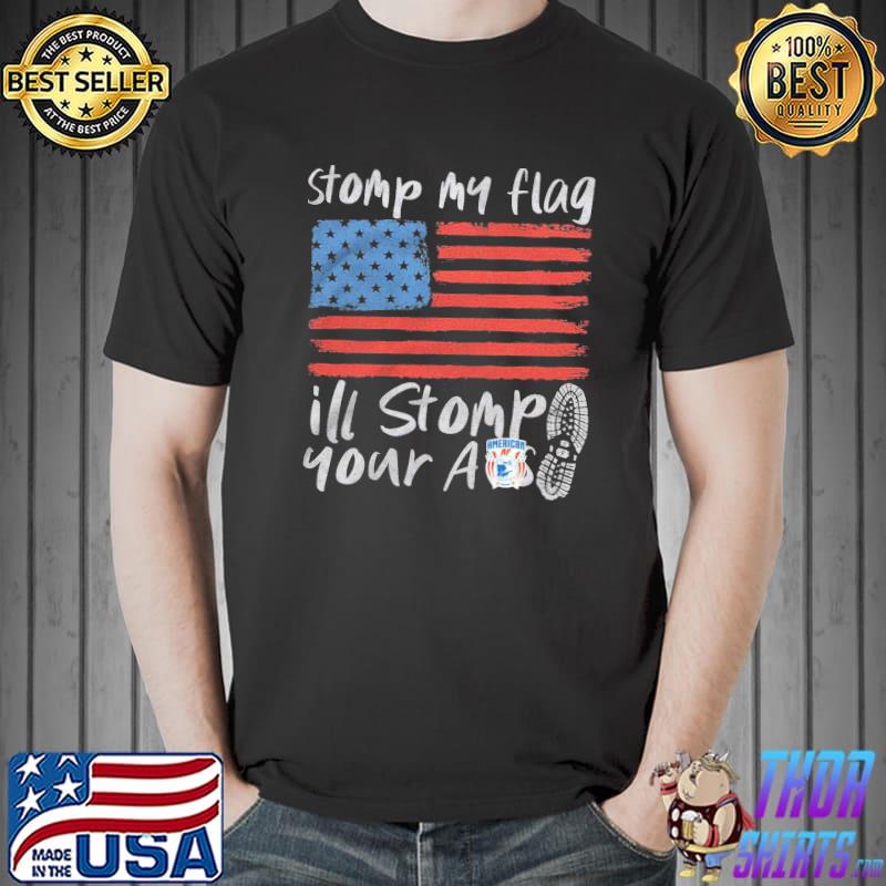 Stomp my flag ill stomp your ass america flag shirt