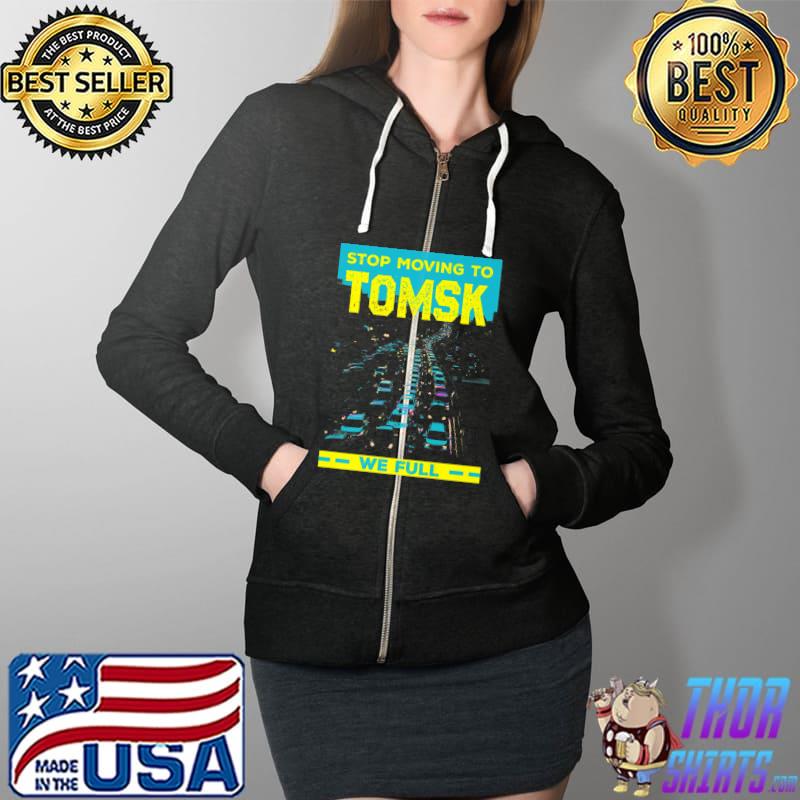 Stop Moving to Tomsk We Full Funny Traffic Humor Rush Hour Premium T-Shirt Full Zip Hooded