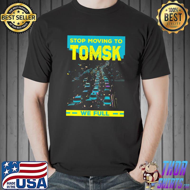 Stop Moving to Tomsk We Full Funny Traffic Humor Rush Hour Premium T-Shirt Unisex