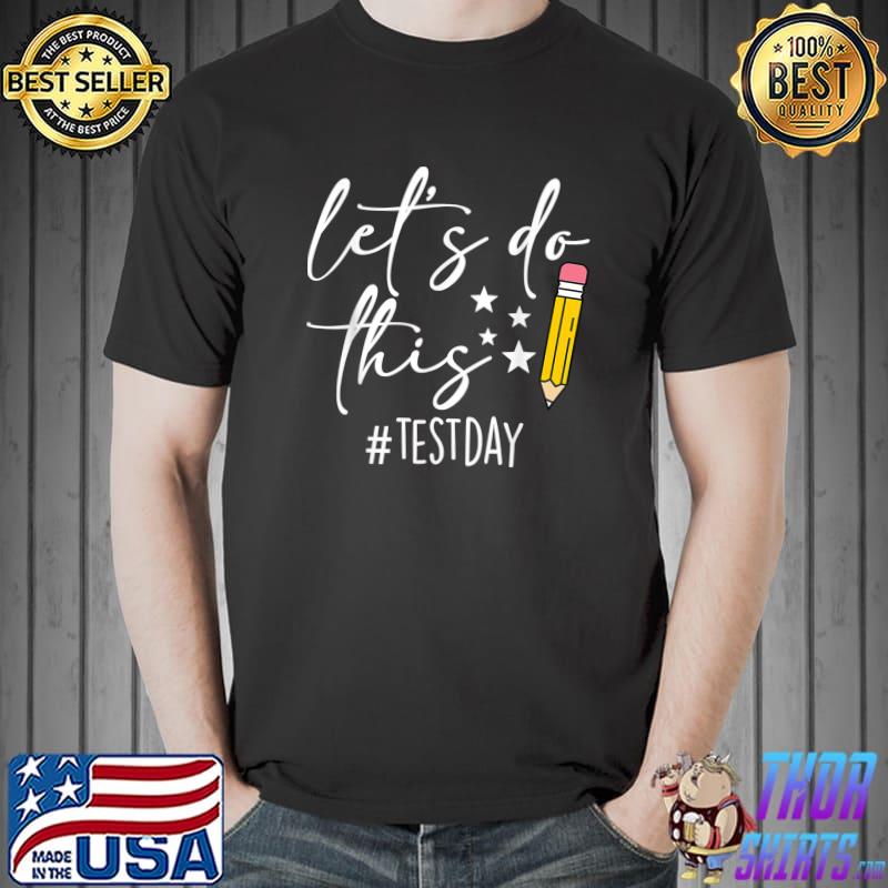 Test Day Teacher Lets Do This Test Day State Testing Teacher Essential T-Shirt