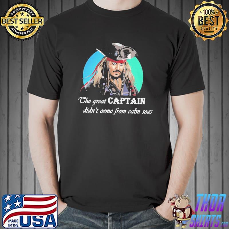The Great captain didn't come from calm seas Jack Sparrow vintage shirt