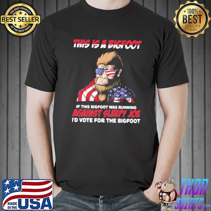 This Is Bigfoot I'd Vot-e For The Bigfoot American Flag Shirt