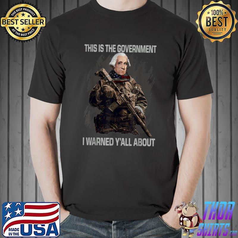 This Is The Government I Warned Yall About George Washington T-Shirt Unisex