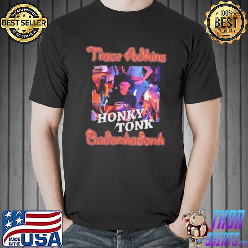 Trace Adkins Honky Tonk Badonkadonk Shirt Unisex