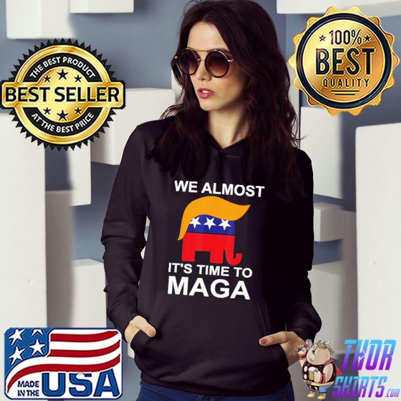We almost there it's time to maga Hoodie